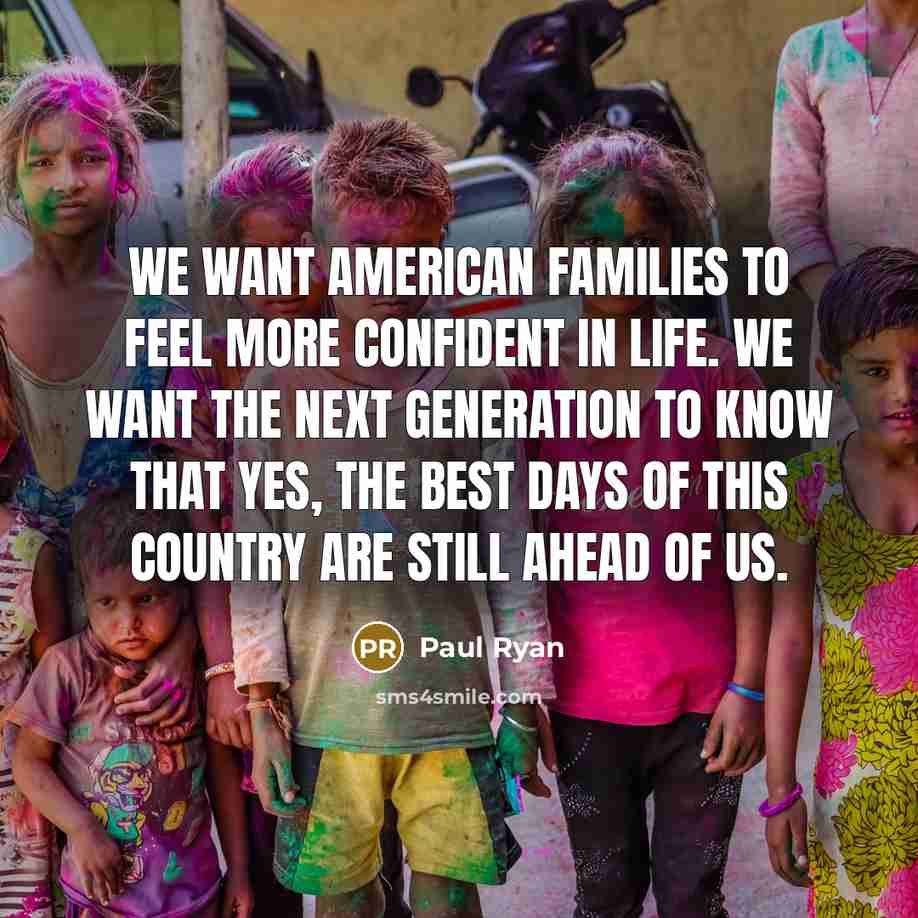 “We want American families to feel more confident in life.…” quote by Paul Ryan