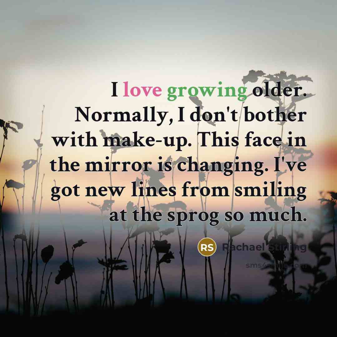 “I love growing older. Normally, I don't bother with make-up.…” quote by Rachael Stirling