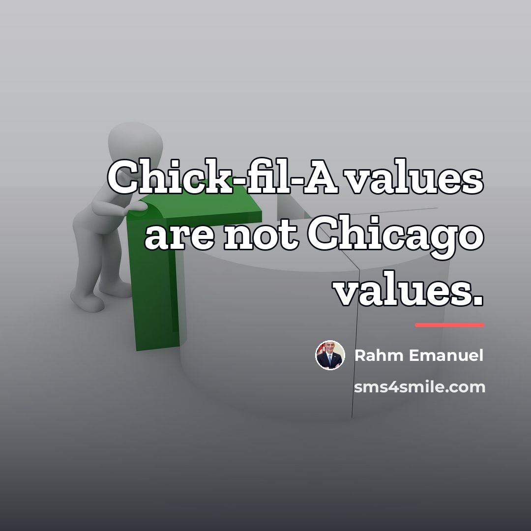 “Chick-fil-A values are not Chicago values.…” quote by Rahm Emanuel