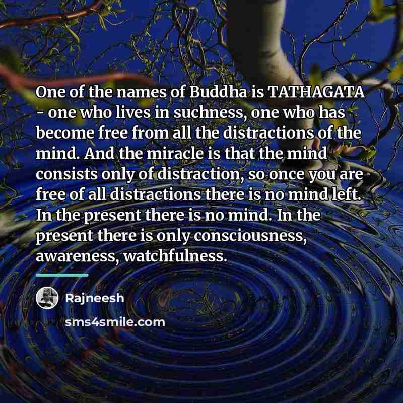 “One of the names of Buddha is TATHAGATA - one…” quote by Rajneesh