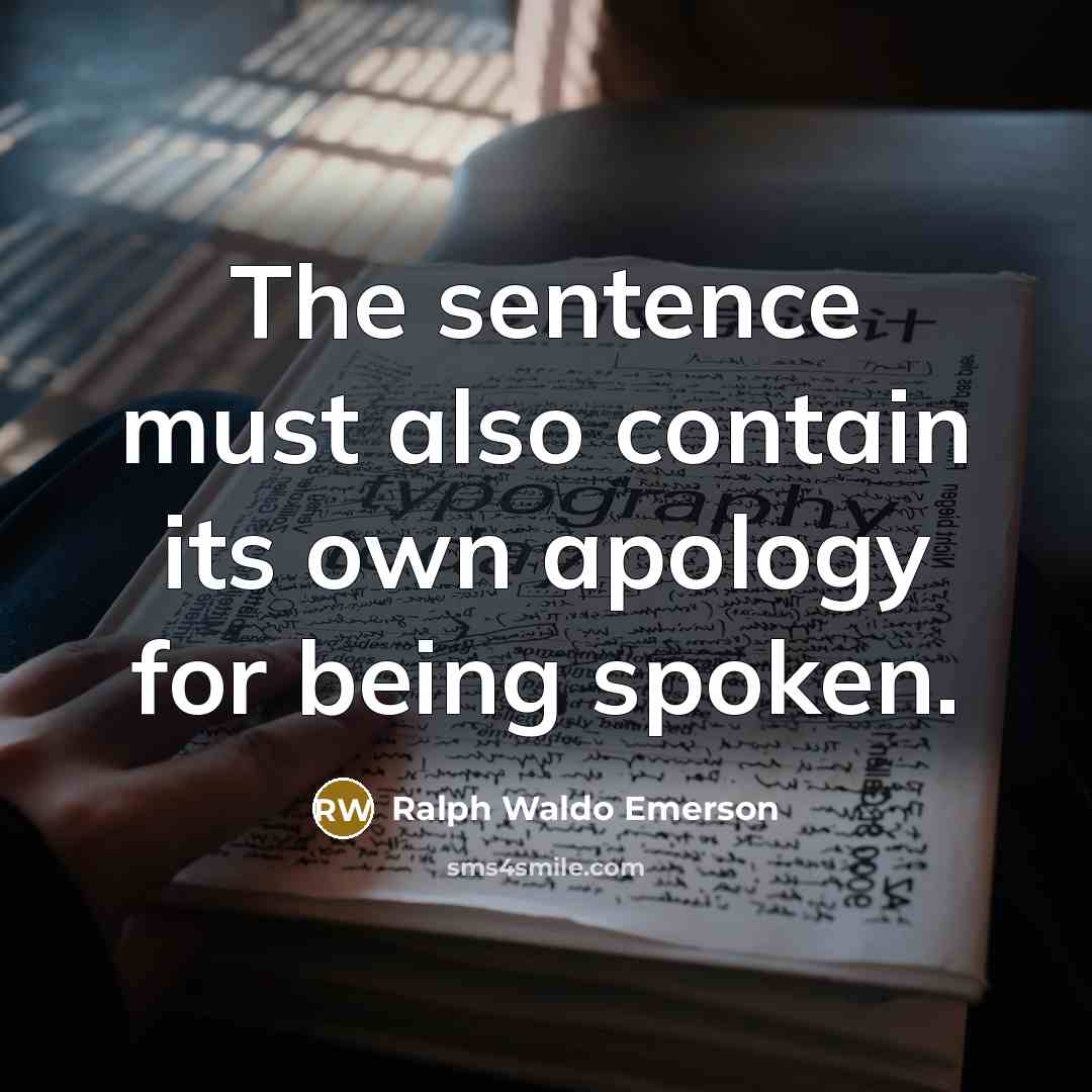 “The sentence must also contain its own apology for being…” quote by Ralph Waldo Emerson