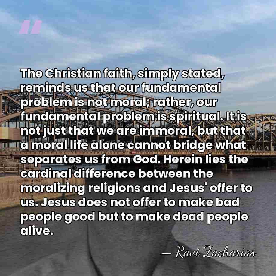 The Christian faith, simply stated, reminds us that our fundamental problem is&hellip; - Ravi Zacharias