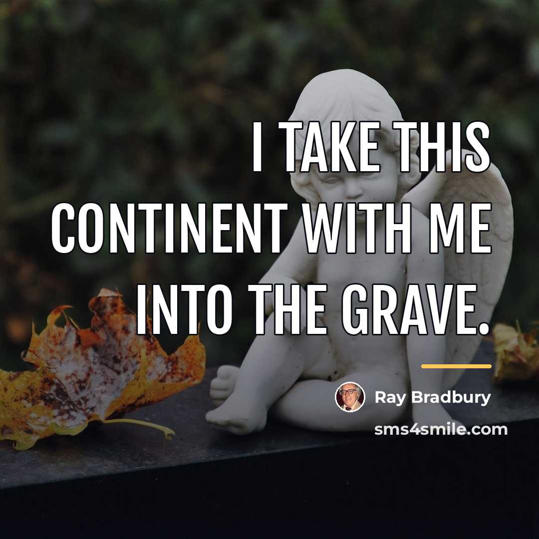 “I take this continent with me into the grave.…” quote by Ray Bradbury