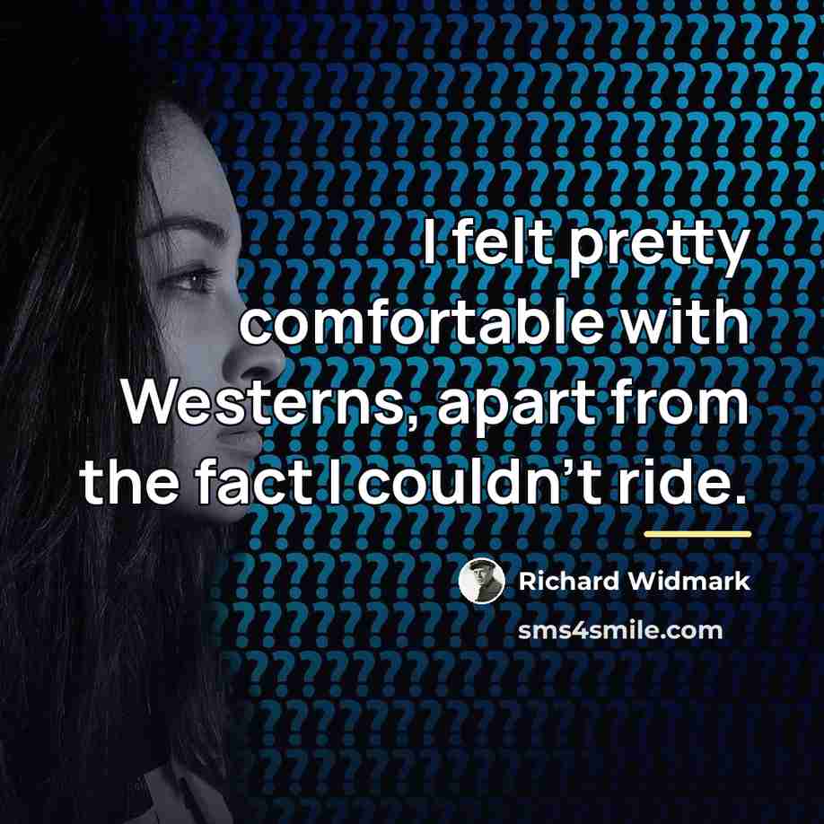 “I felt pretty comfortable with Westerns, apart from the fact…” quote by Richard Widmark