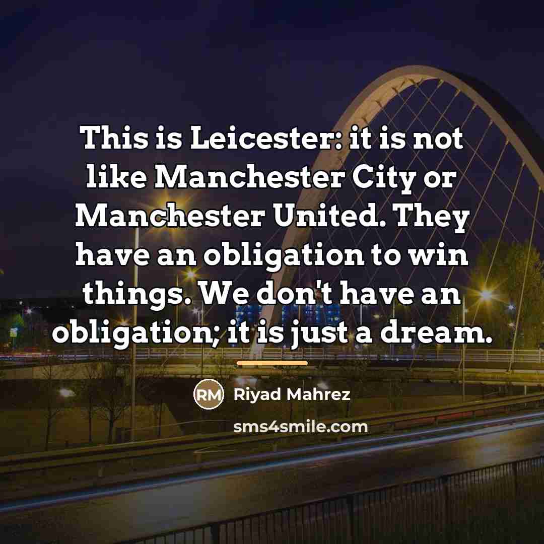 “This is Leicester: it is not like Manchester City or…” quote by Riyad Mahrez