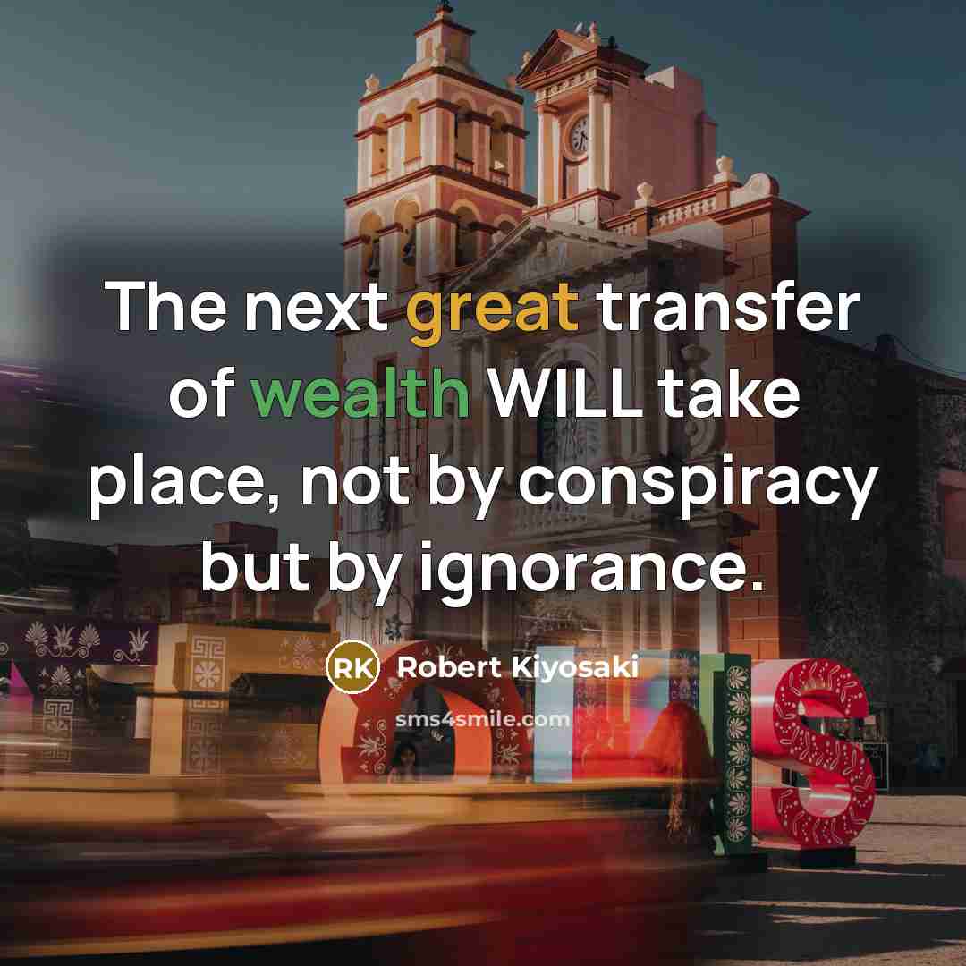 “The next great transfer of wealth WILL take place, not…” quote by Robert Kiyosaki