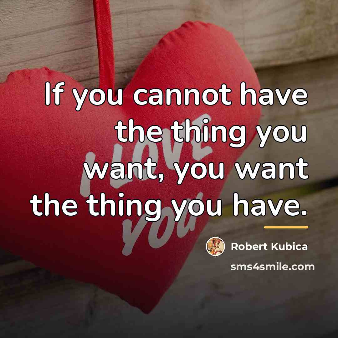 “If you cannot have the thing you want, you want…” quote by Robert Kubica
