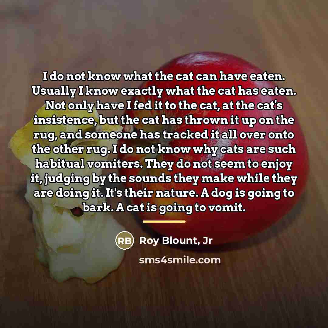“I do not know what the cat can have eaten.…” quote by Roy Blount, Jr