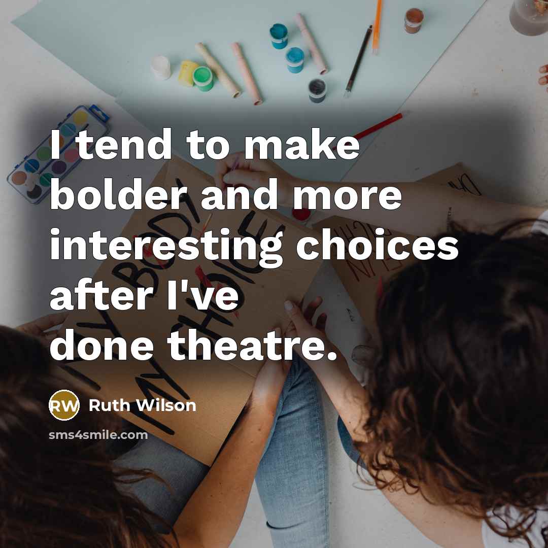 “I tend to make bolder and more interesting choices after…” quote by Ruth Wilson
