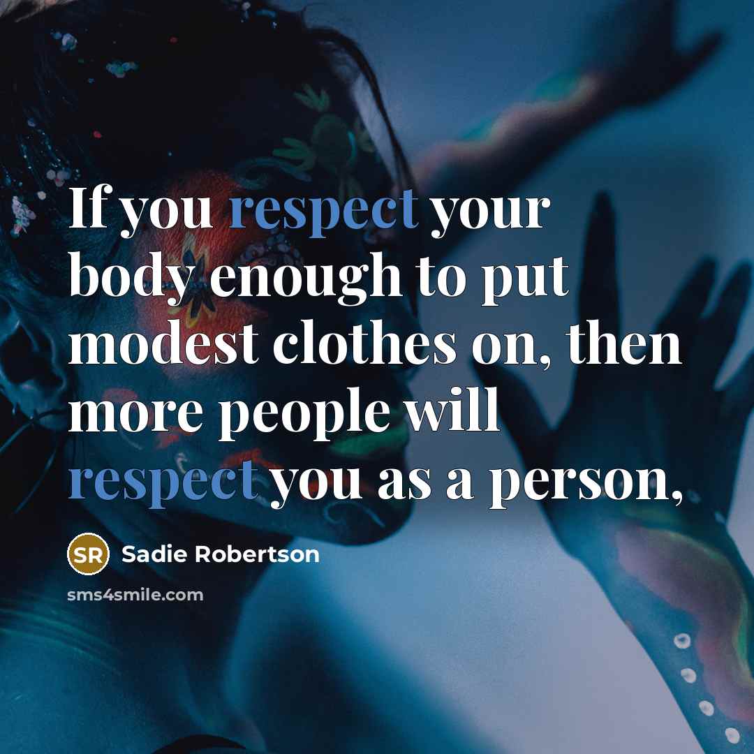 “If you respect your body enough to put modest clothes…” quote by Sadie Robertson