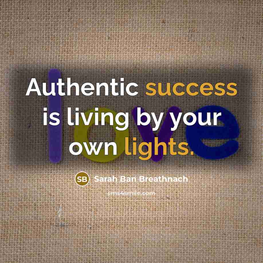 “Authentic success is living by your own lights.” quote by Sarah Ban Breathnach