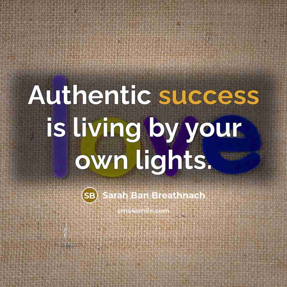 “Authentic success is living by your own lights.…” quote by Sarah Ban Breathnach