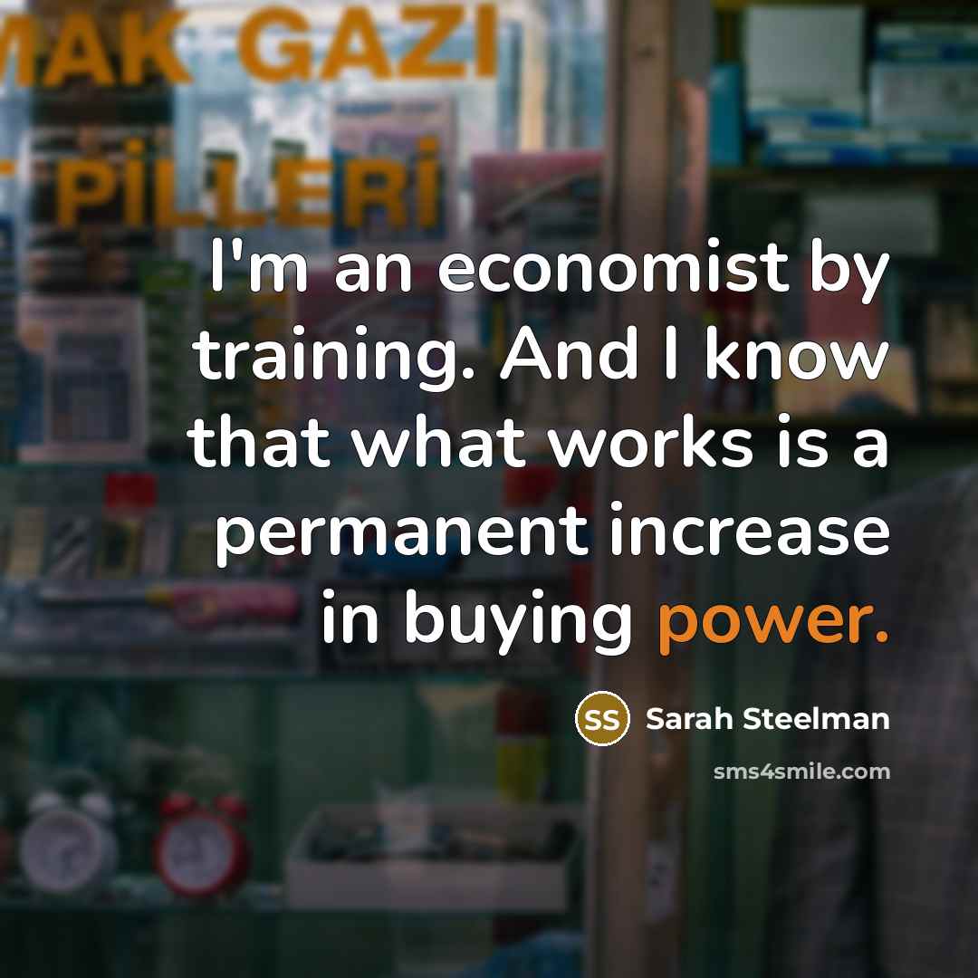 “I'm an economist by training. And I know that what…” quote by Sarah Steelman