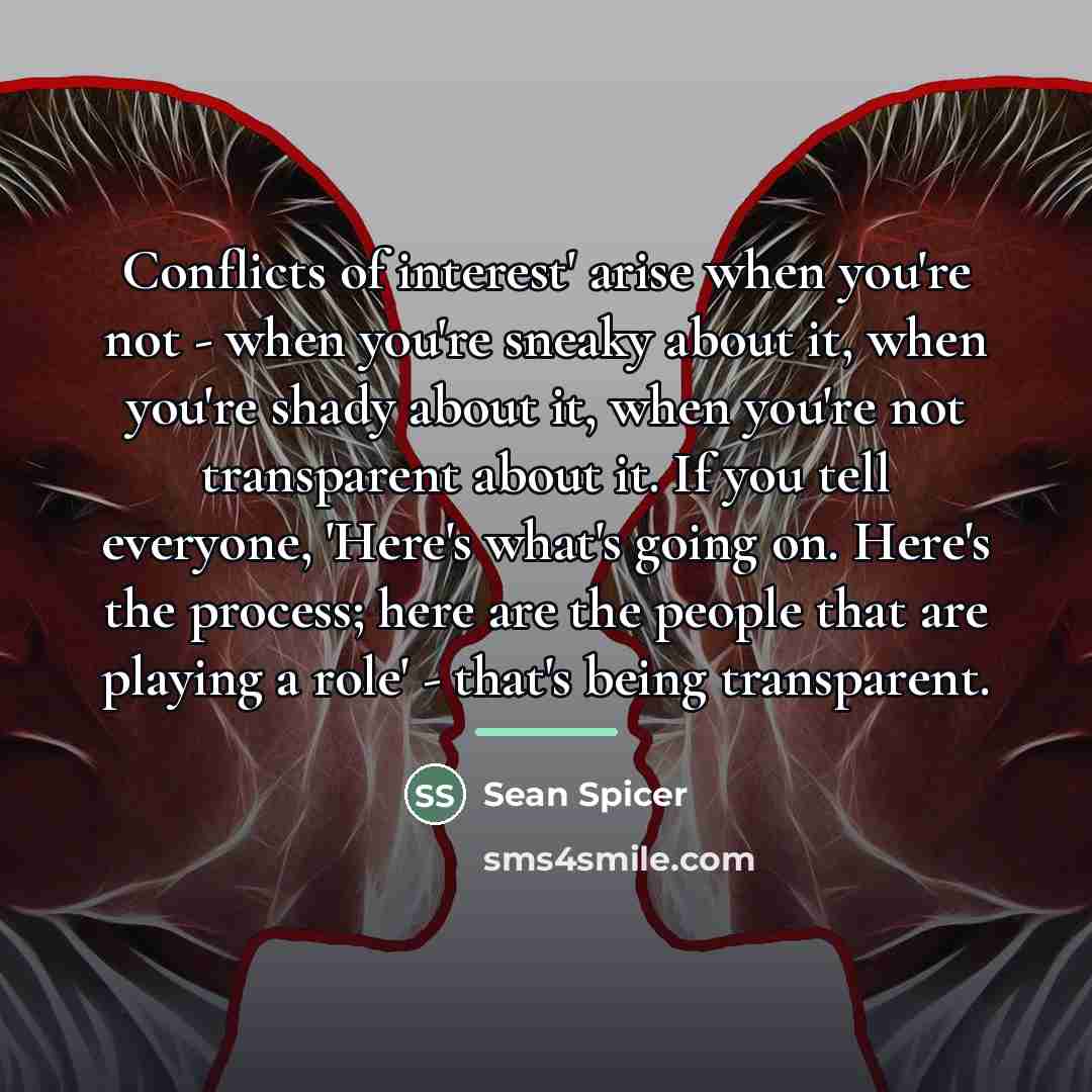 “Conflicts of interest' arise when you're not - when you're…” quote by Sean Spicer