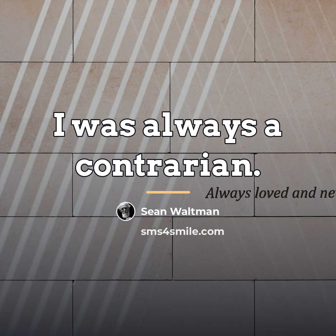 “I was always a contrarian.…” quote by Sean Waltman