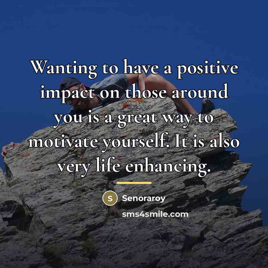“Wanting to have a positive impact on those around you…” quote by Senoraroy
