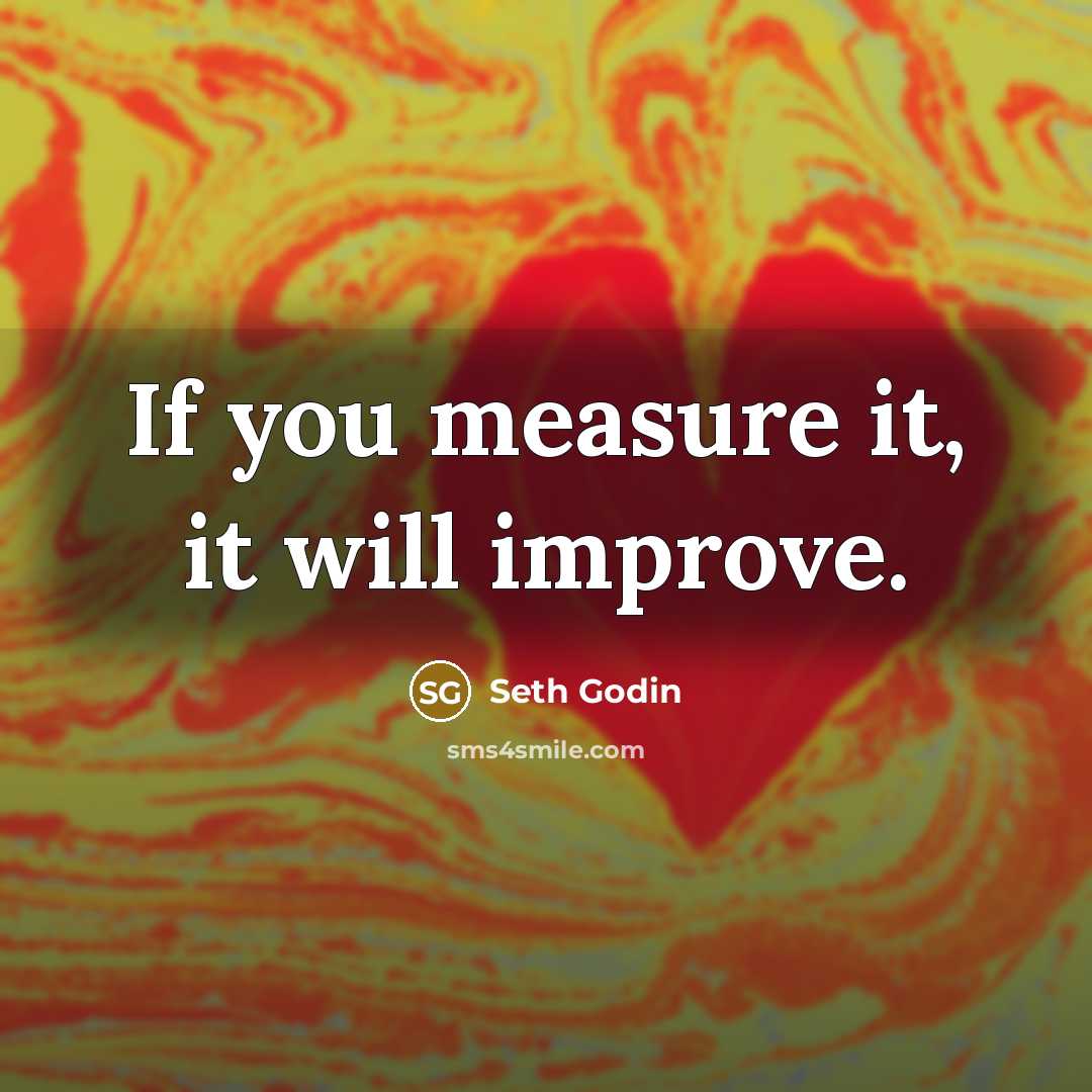 “If you measure it, it will improve.…” quote by Seth Godin
