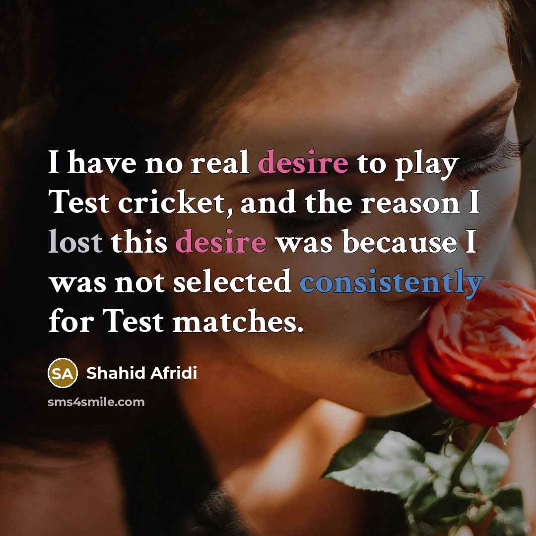 “I have no real desire to play Test cricket, and…” quote by Shahid Afridi