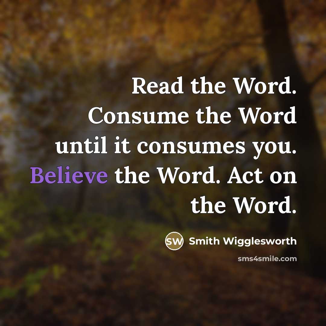 “Read the Word. Consume the Word until it consumes you.…” quote by Smith Wigglesworth