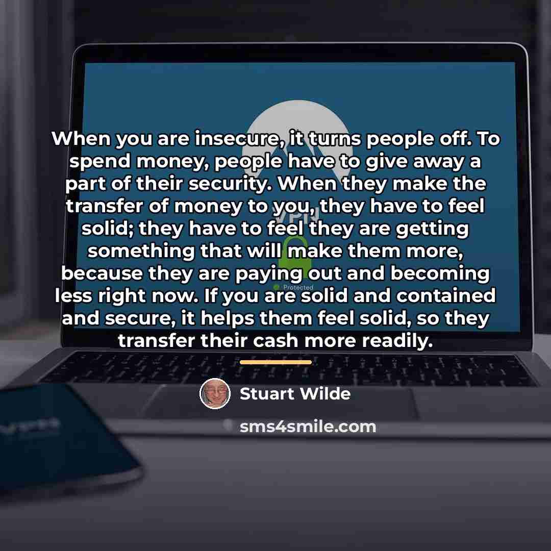 “When you are insecure, it turns people off. To spend…” quote by Stuart Wilde