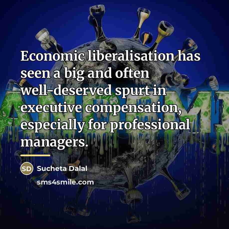 “Economic liberalisation has seen a big and often well-deserved spurt…” quote by Sucheta Dalal