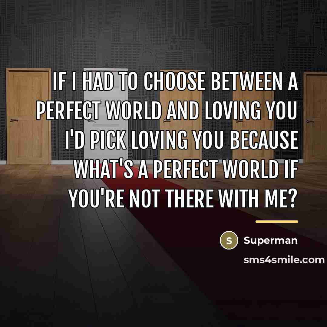 “If I had to choose between a perfect world and…” quote by Superman