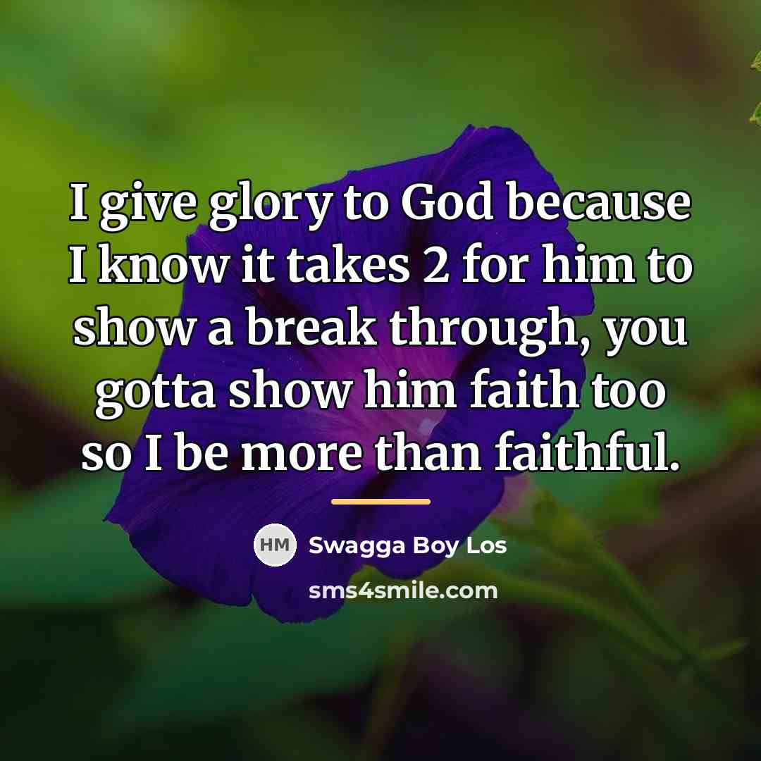 “I give glory to God because I know it takes…” quote by Swagga Boy Los