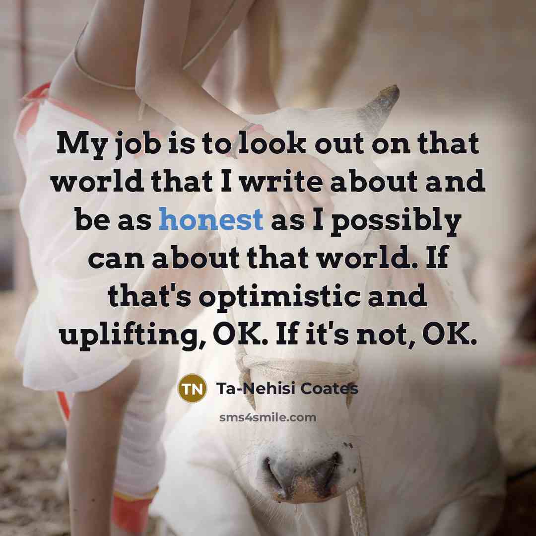 “My job is to look out on that world that…” quote by Ta-Nehisi Coates