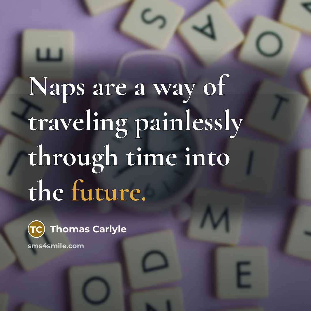 “Naps are a way of traveling painlessly through time into…” quote by Thomas Carlyle