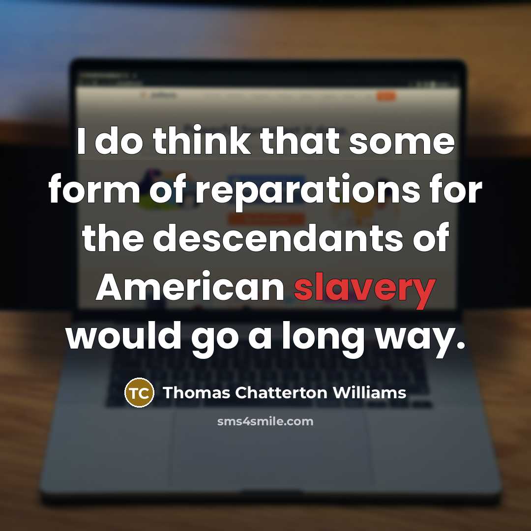 “I do think that some form of reparations for the…” quote by Thomas Chatterton Williams