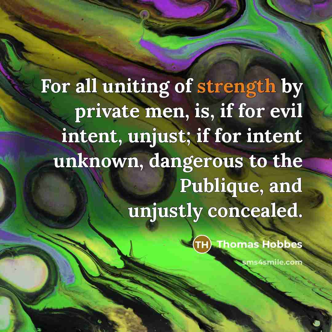 “For all uniting of strength by private men, is, if…” quote by Thomas Hobbes