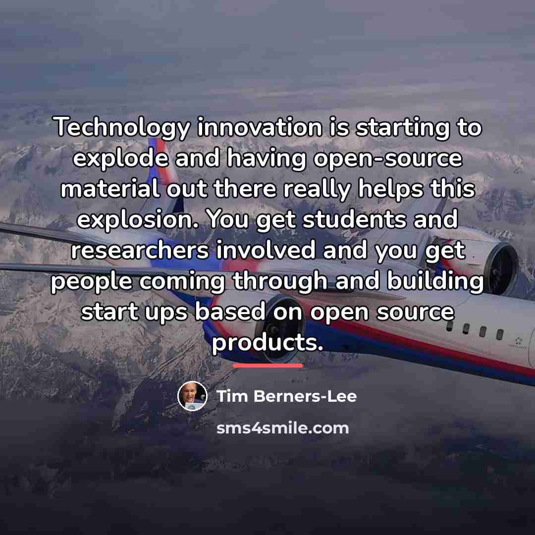 “Technology innovation is starting to explode and having open-source material…” quote by Tim Berners-Lee