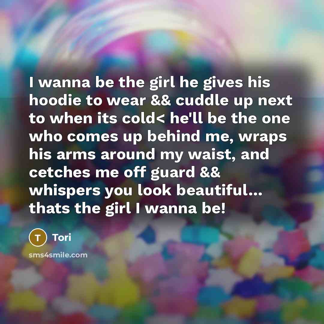 “I wanna be the girl he gives his hoodie to…” quote by Tori
