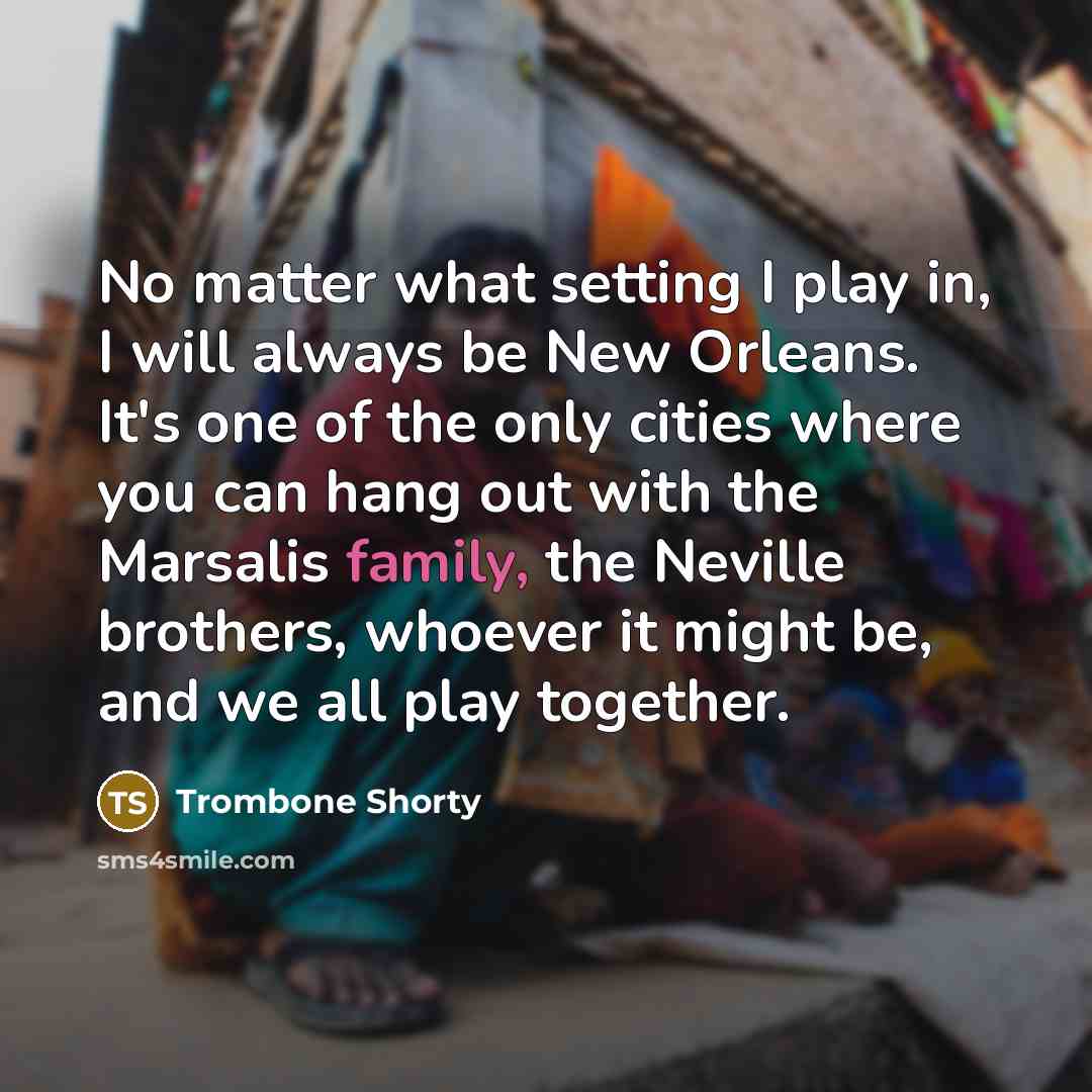“No matter what setting I play in, I will always…” quote by Trombone Shorty