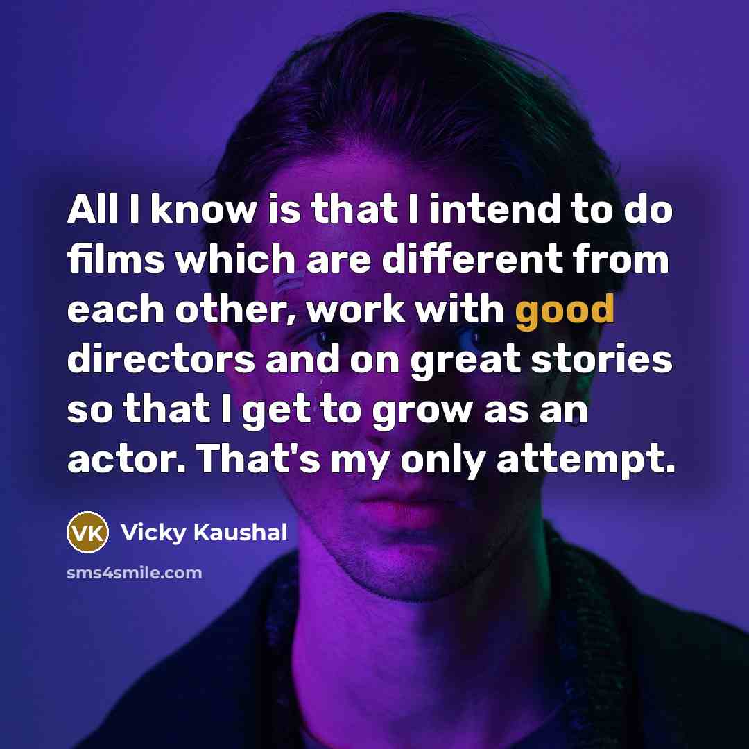 “All I know is that I intend to do films…” quote by Vicky Kaushal