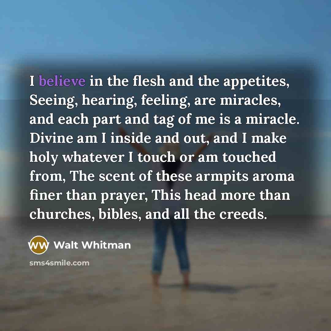 “I believe in the flesh and the appetites, Seeing, hearing,…” quote by Walt Whitman