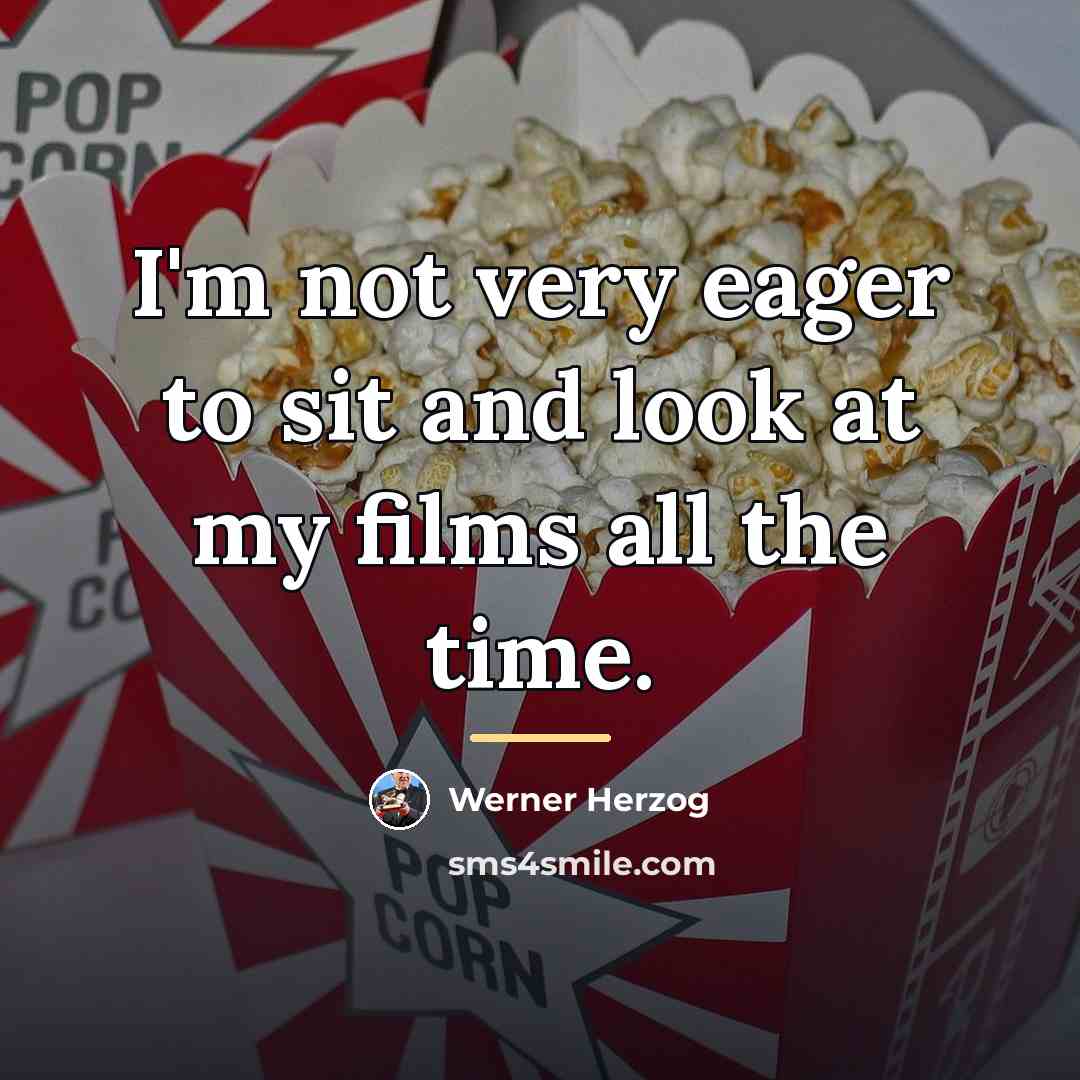 “I'm not very eager to sit and look at my…” quote by Werner Herzog