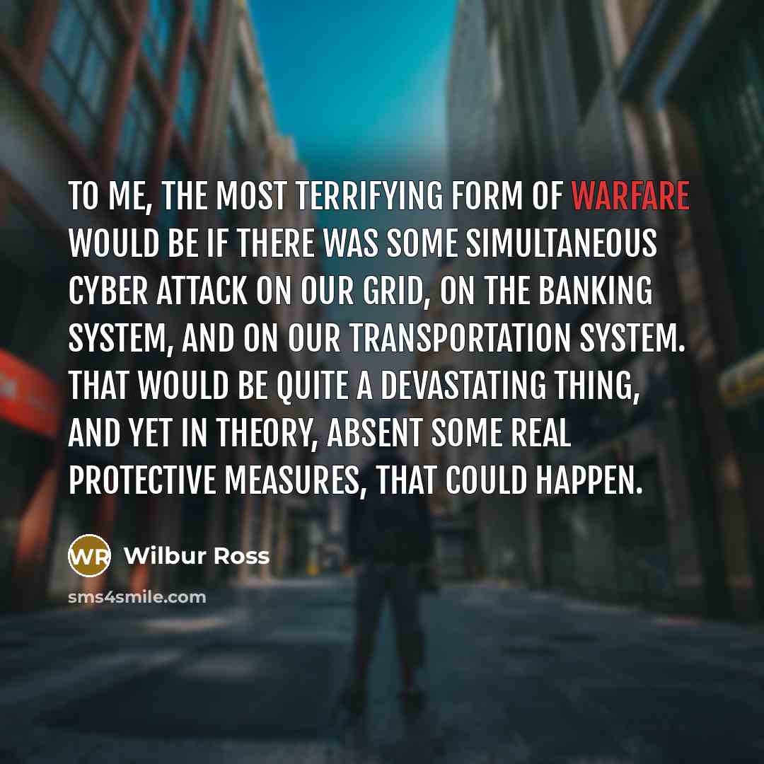 “To me, the most terrifying form of warfare would be…” quote by Wilbur Ross