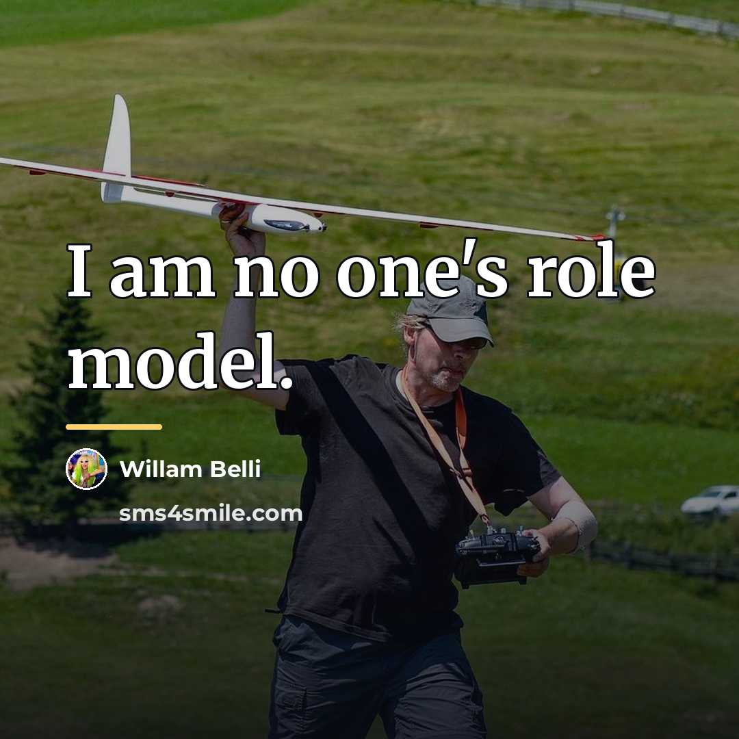“I am no one's role model.…” quote by Willam Belli