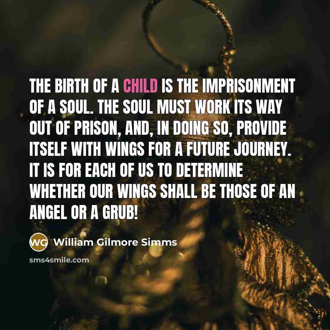 “The birth of a child is the imprisonment of a…” quote by William Gilmore Simms