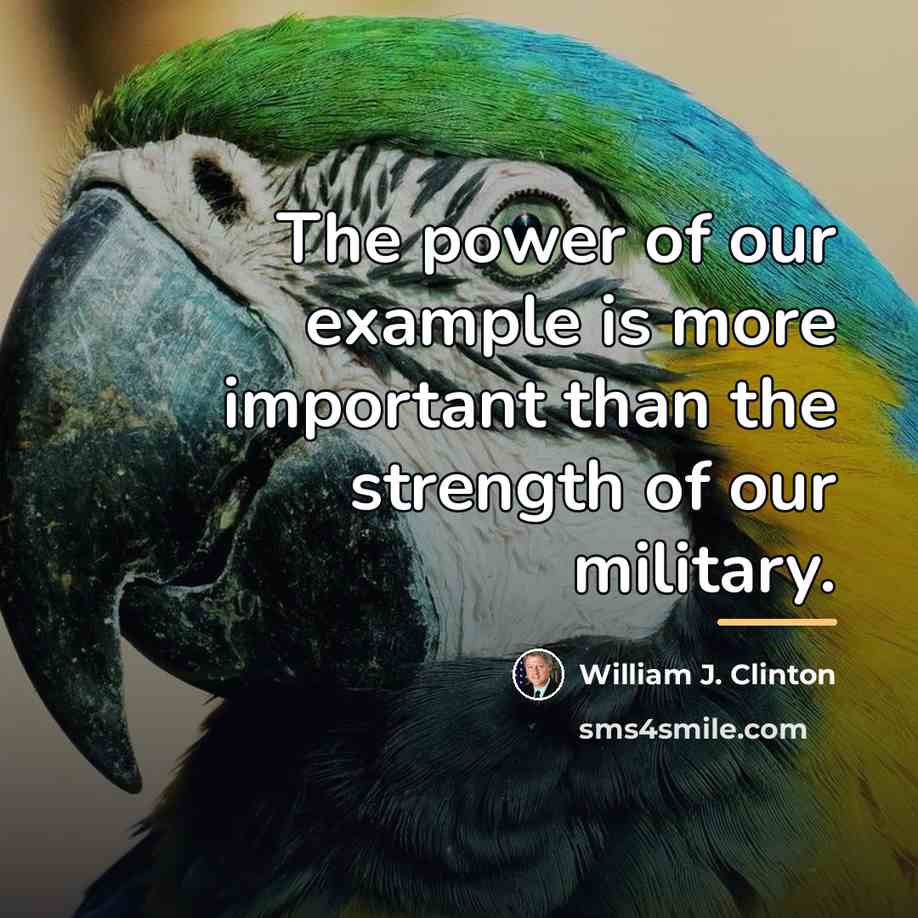 “The power of our example is more important than the…” quote by William J. Clinton