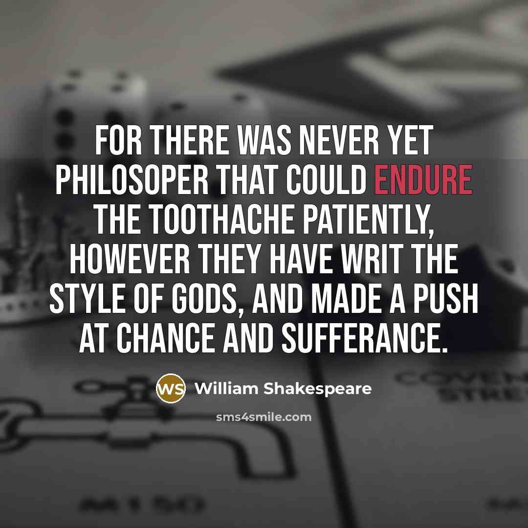 “For there was never yet philosoper That could endure the…” quote by William Shakespeare