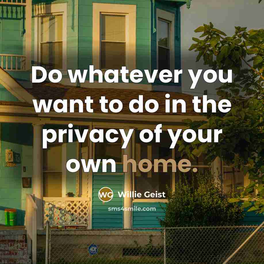 “Do whatever you want to do in the privacy of…” quote by Willie Geist