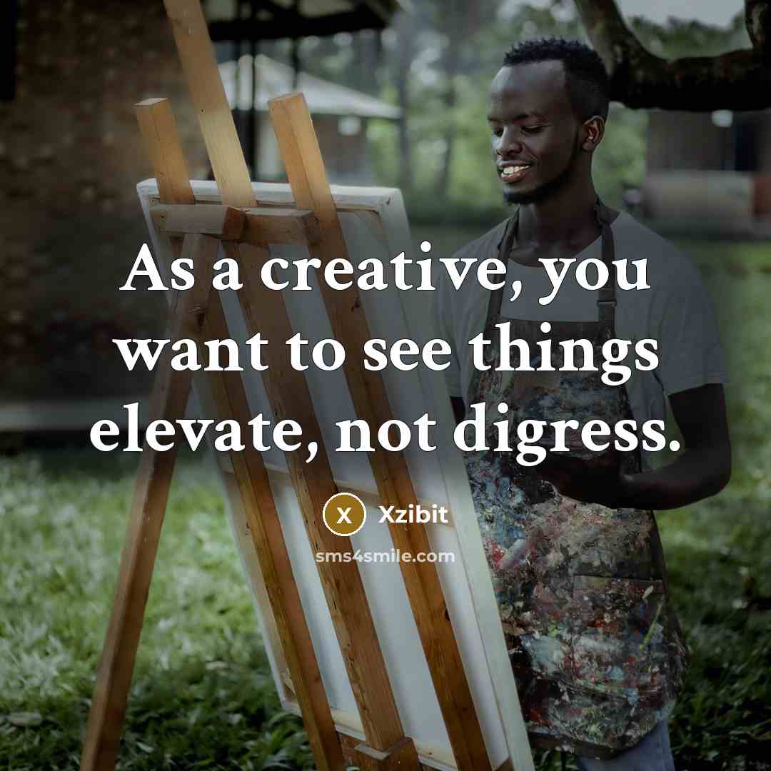 “As a creative, you want to see things elevate, not…” quote by Xzibit