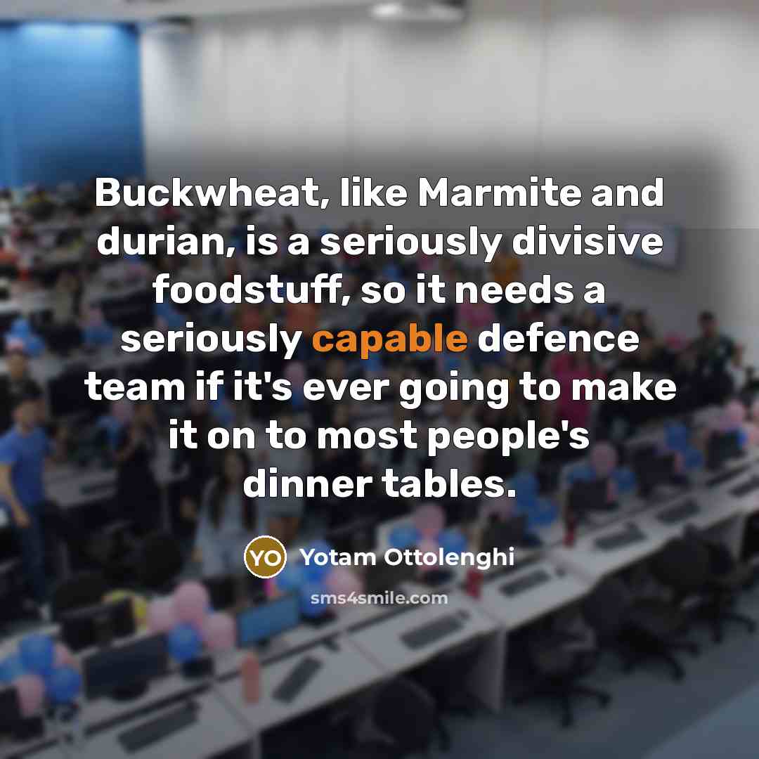 “Buckwheat, like Marmite and durian, is a seriously divisive foodstuff,…” quote by Yotam Ottolenghi