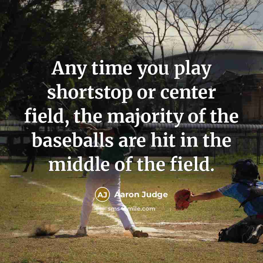 “Any time you play shortstop or center field, the majority…” quote by Aaron Judge