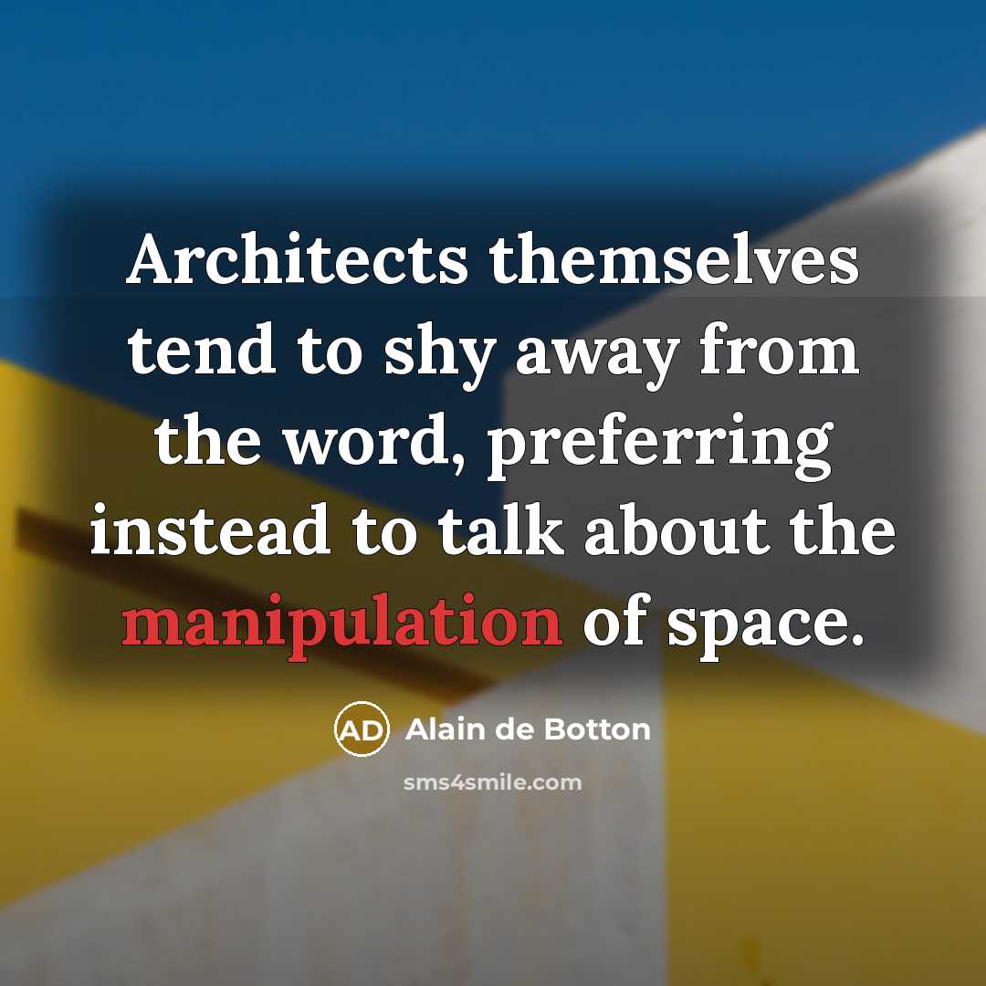 “Architects themselves tend to shy away from the word, preferring…” quote by Alain de Botton