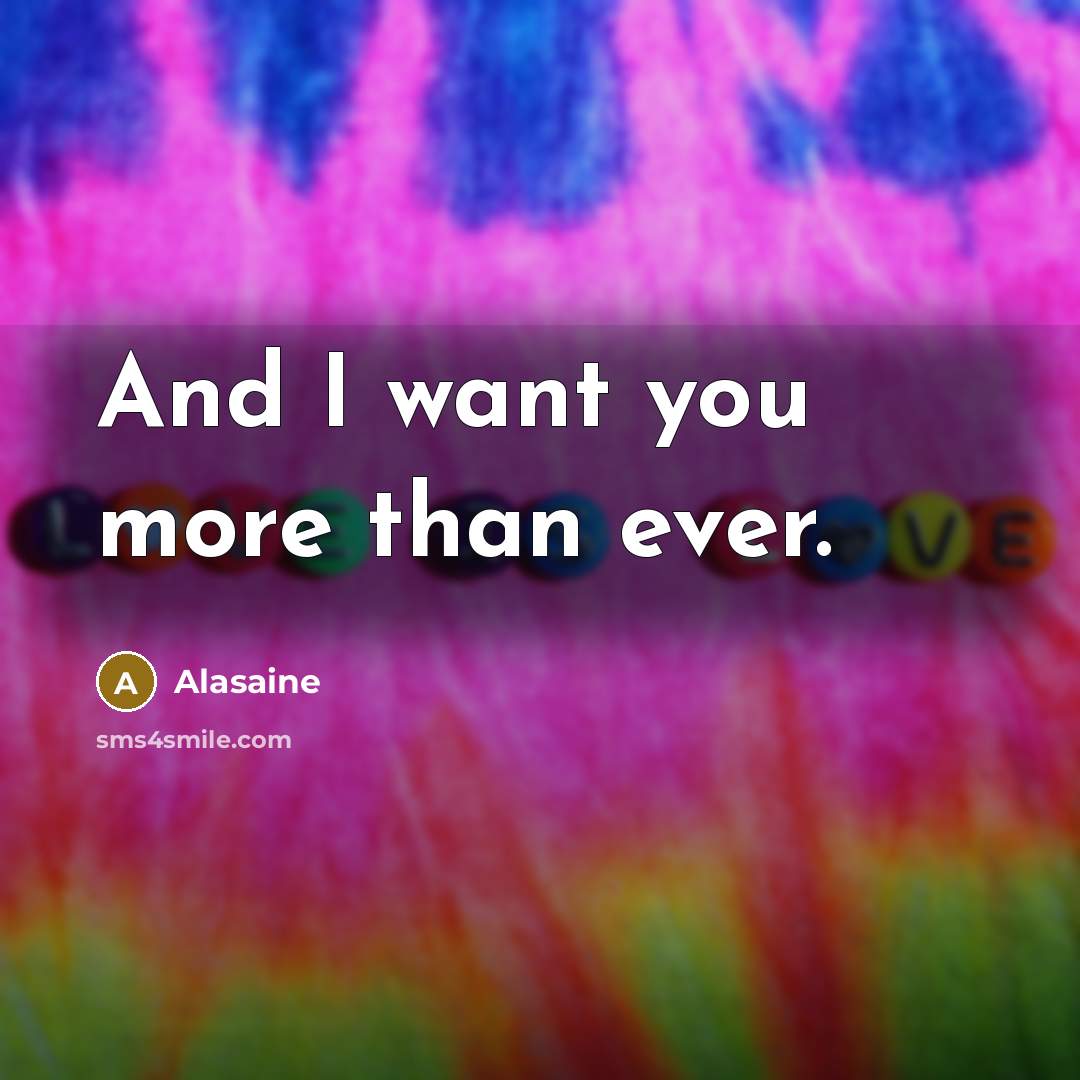 “And I want you more than ever.…” quote by Alasaine