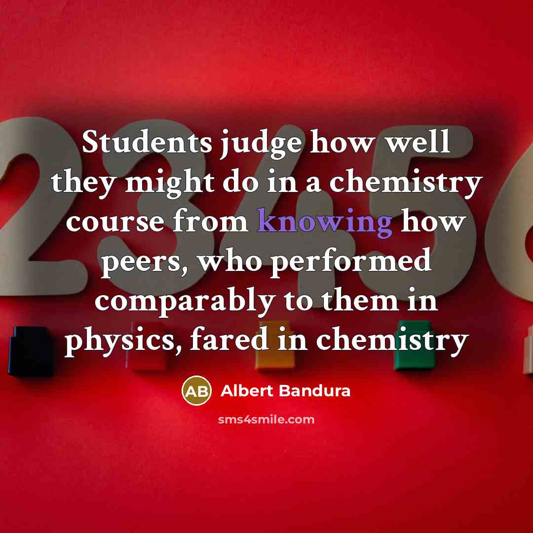 “Students judge how well they might do in a chemistry…” quote by Albert Bandura