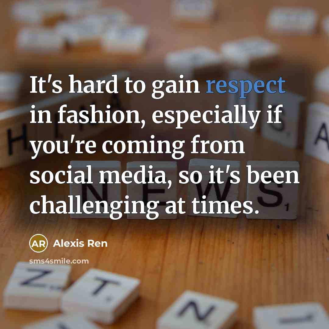 “It's hard to gain respect in fashion, especially if you're…” quote by Alexis Ren